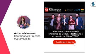 Adriana Manzano
Coordinadora Premios
#LatamDigital
 