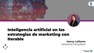 Inteligencia artiﬁcial en las
estrategias de marketing con
Iterable
Nancy Laliberte
Solutions Consultant
 