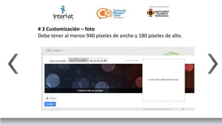 # 3 Customización – foto
Debe tener al menos 940 píxeles de ancho y 180 píxeles de alto.
 