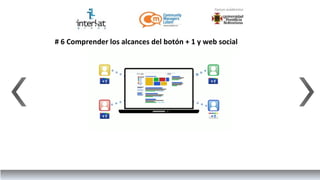 # 6 Comprender los alcances del botón + 1 y web social
 