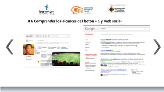 # 6 Comprender los alcances del botón + 1 y web social
 