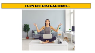 Turn off distractions...
 