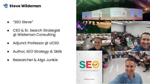 Steve Wiideman
● “SEO Steve”
● CEO & Sr. Search Strategist
@ Wiideman Consulting
● Adjunct Professor @ UCSD
● Author, SEO Strategy & Skills
● Researcher & Algo Junkie
Visual/Screenshots
 