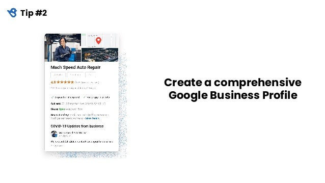 Create a comprehensive
Google Business Profile
Tip #2
 