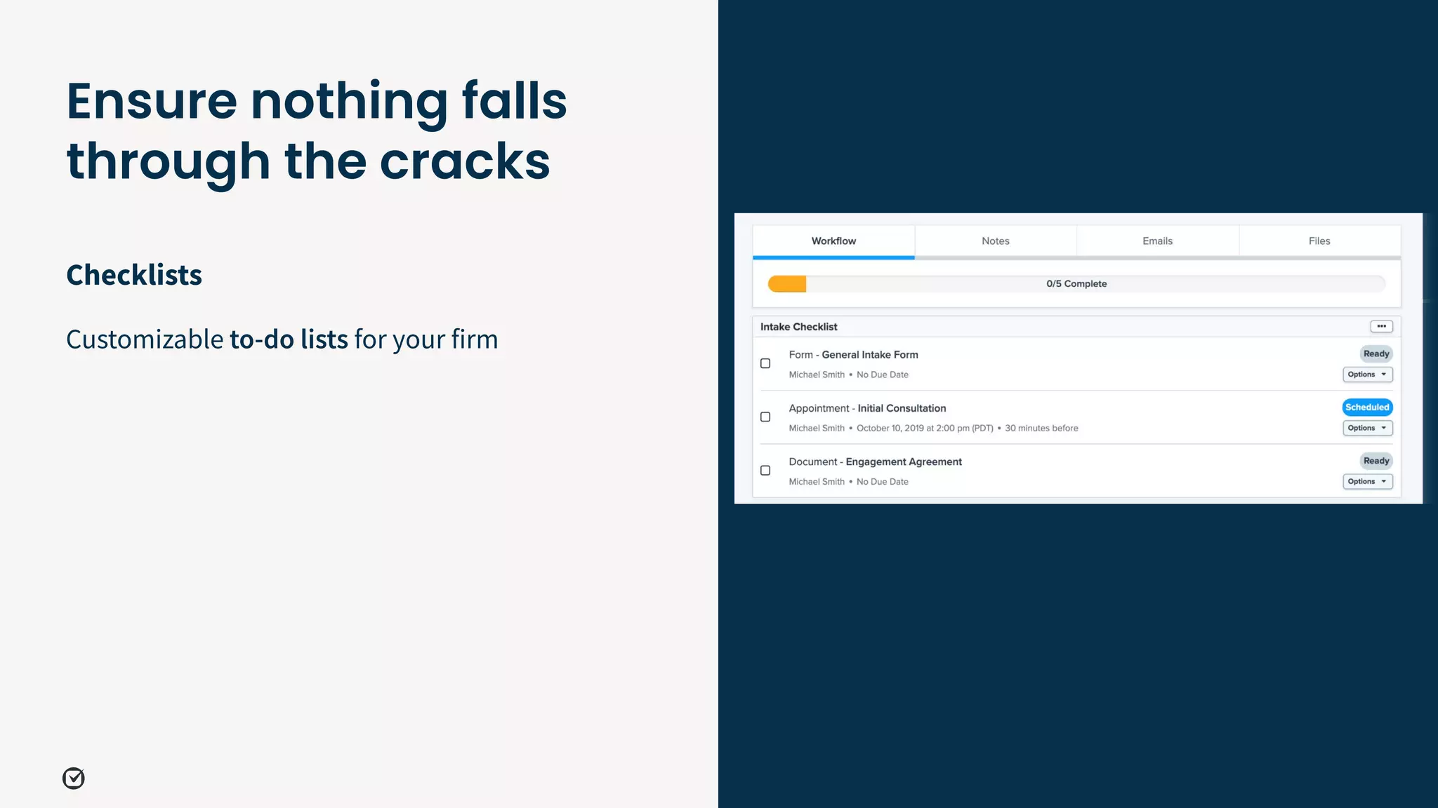 Checklists
Customizable to-do lists for your firm
38
Ensure nothing falls
through the cracks
 