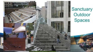 Sanctuary
 Outdoor
 Spaces
 