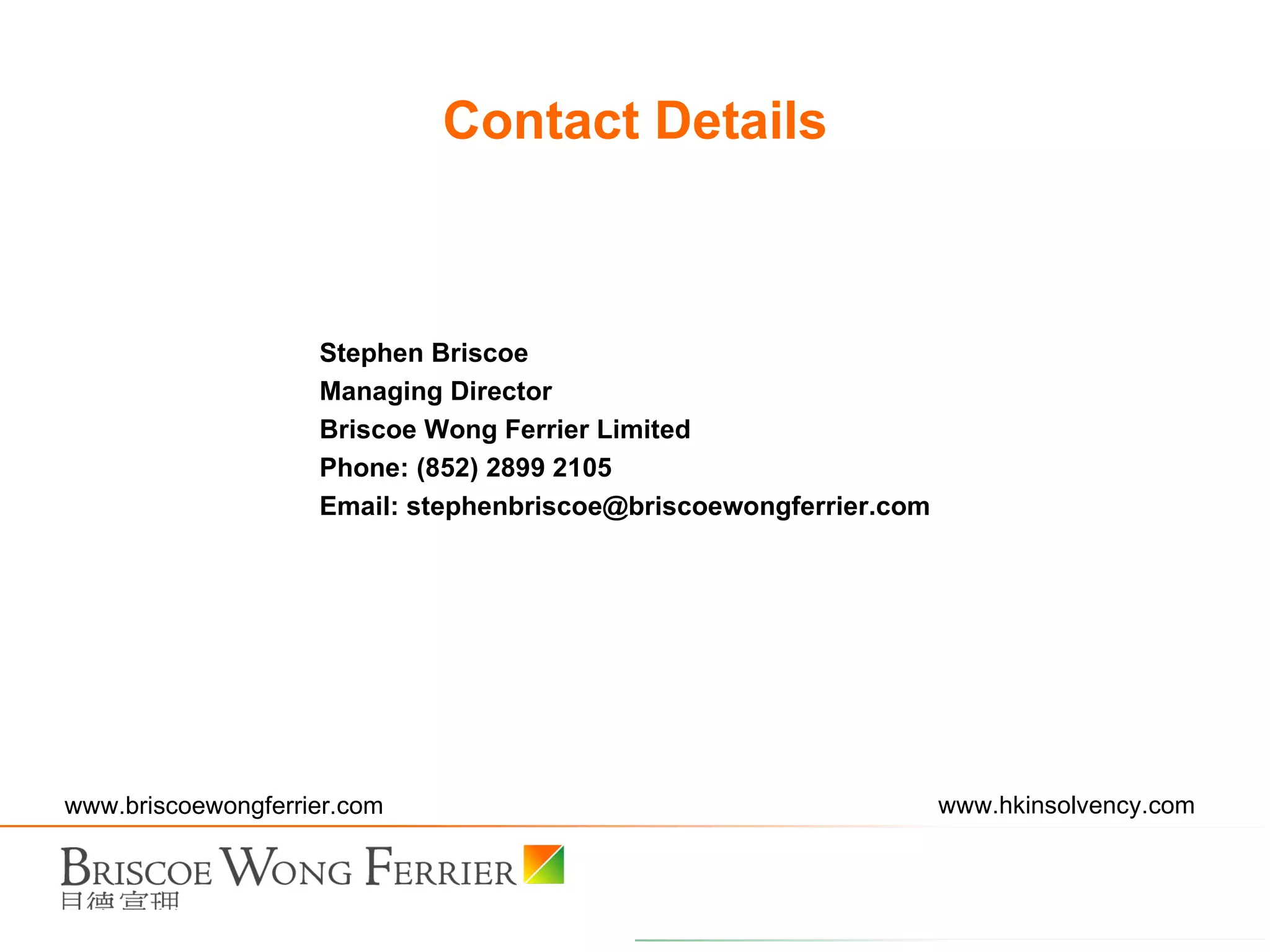 Contact Details Stephen Briscoe Managing Director Briscoe Wong Ferrier Limited Phone: (852) 2899 2105 Email: stephenbriscoe@briscoewongferrier.com 