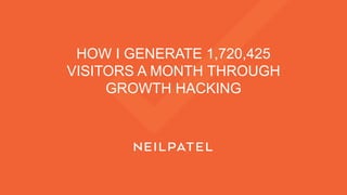 HOW I GENERATE 1,720,425
VISITORS A MONTH THROUGH
GROWTH HACKING
 