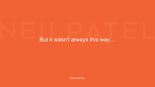 But it wasn't always this way…
 