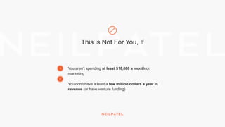 This is Not For You, If
You aren’t spending at least $10,000 a month on
marketing
You don’t have a least a few million dollars a year in
revenue (or have venture funding)
1
2
 