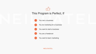 This Program is Perfect, If
You own a business
You do marketing for a business
You want to start a business
You are a freelancer
You want to learn marketing
1
2
3
4
5
 