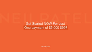 Get Started NOW For Just
One payment of $5,000 $997
 