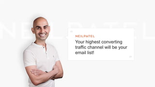 Your highest converting
traffic channel will be your
email list!
 
