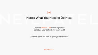 Here's What You Need to Do Next
Click the Book a Call button right now
Schedule your call with my team and I
And lets figure out how to grow your business!
 