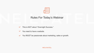 Rules For Today’s Webinar
This is NOT about “Overnight Success.”
You need to have a website.
You MUST be passionate about marketing, sales or growth.
 