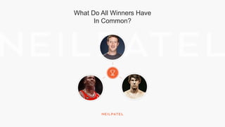 What Do All Winners Have
In Common?
 
