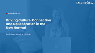 Driving Culture, Connection
and Collaboration in the
New Normal
April 8 Wednesday, 11:00 am
LIVE Webinar
 