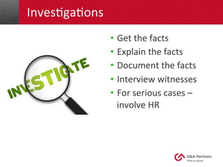 Inves/ga/ons	
  
•  Get	
  the	
  facts	
  
•  Explain	
  the	
  facts	
  
•  Document	
  the	
  facts	
  
•  Interview	
 ...