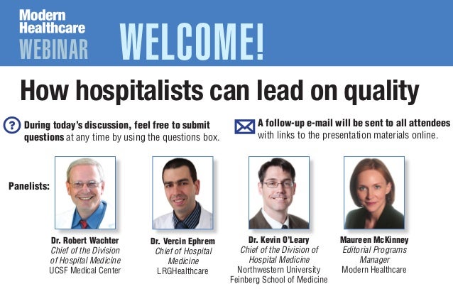 WEBINAR WELCOME!
How hospitalists can lead on quality
Dr. Kevin O’Leary
Chief of the Division of
Hospital Medicine
Northwe...