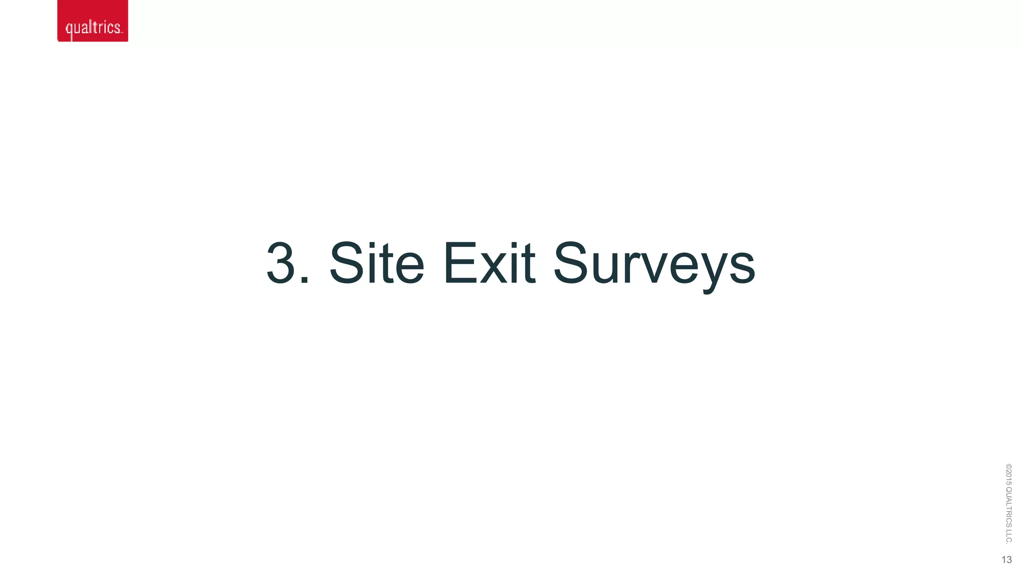 13
©2015QUALTRICSLLC.
3. Site Exit Surveys
 