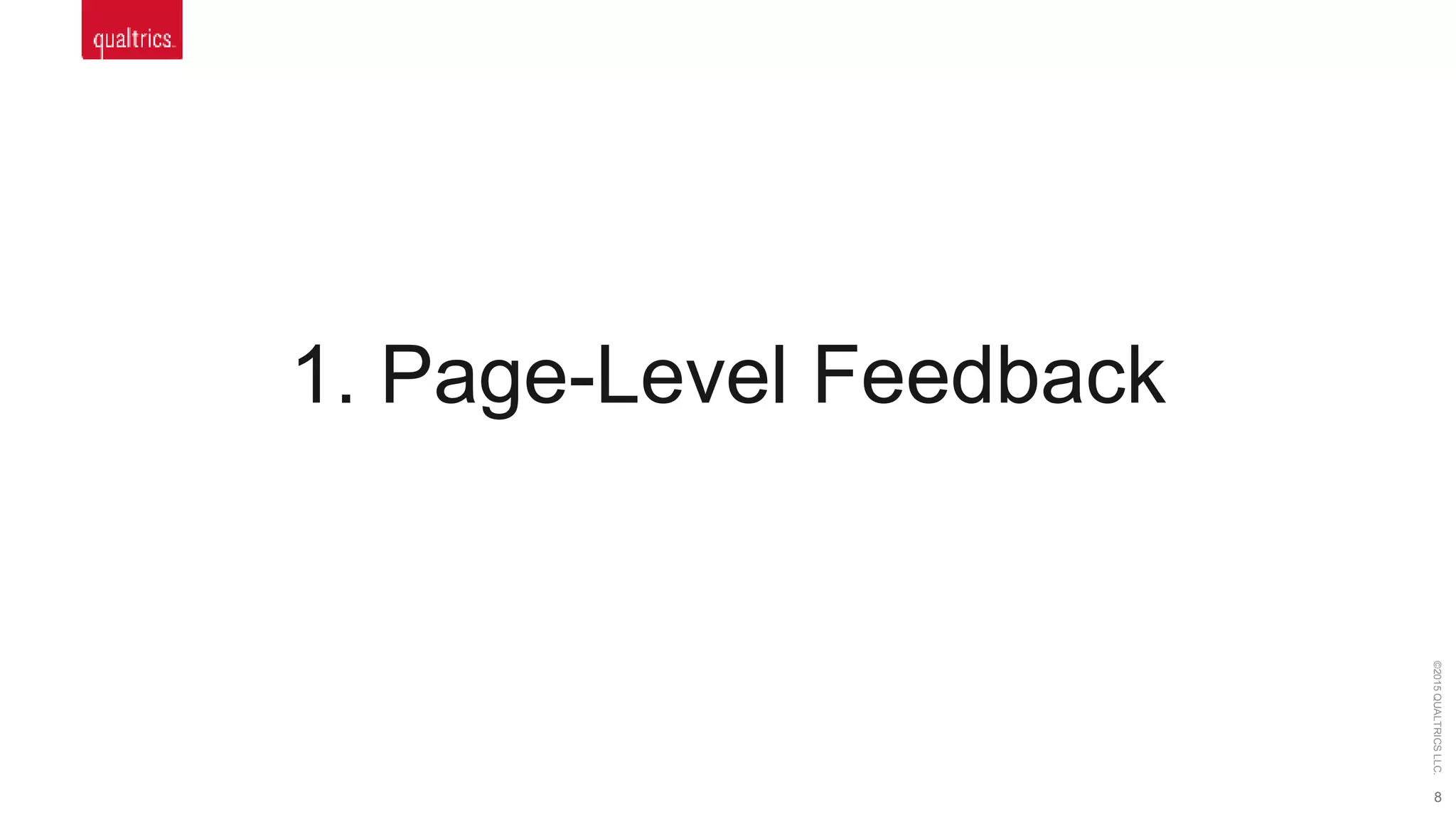 8
©2015QUALTRICSLLC.
1. Page-Level Feedback
 