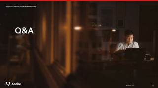 © Adobe, 2020 19
WEBINAR | PREDICTIVE AI IN MARKETING
Q&A
 