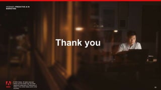 © 2020 Adobe. All rights reserved.
Adobe and the Adobe logo are either
registered trademarks or trademarks of
Adobe in the United States and/or other
countries.
20
WEBINAR | PREDICTIVE AI IN
MARKETING
Thank you
 