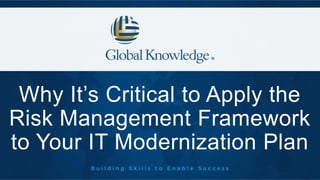 Why It’s Critical to Apply the
Risk Management Framework
to Your IT Modernization Plan
 