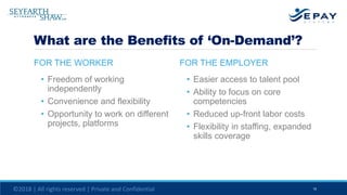 What are the Benefits of ‘On-Demand’?
FOR THE WORKER
• Freedom of working
independently
• Convenience and flexibility
• Op...