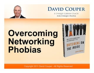 Overcoming
Networking
Phobias
   Copyright 2011 David Couper - All Rights Reserved
 
