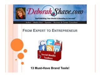 FROM EXPERT TO ENTREPRENEUR




   13 Must-Have Brand Tools!
 