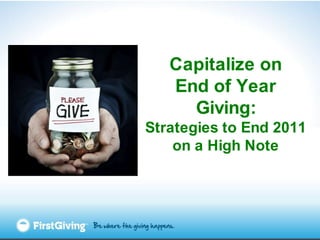 Capitalize on  End of Year Giving:  Strategies to End 2011 on a High Note 