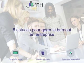 Socle SIRH gratuit Modules à la carte Contenus et services RH
5 astuces pour gérer le burnout
en entreprise
 