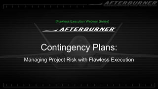 Contingency Plans:
Managing Project Risk with Flawless Execution
[Flawless Execution Webinar Series]
 