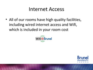 Internet Access
• All of our rooms have high quality facilities,
including wired internet access and Wifi,
which is included in your room cost
 