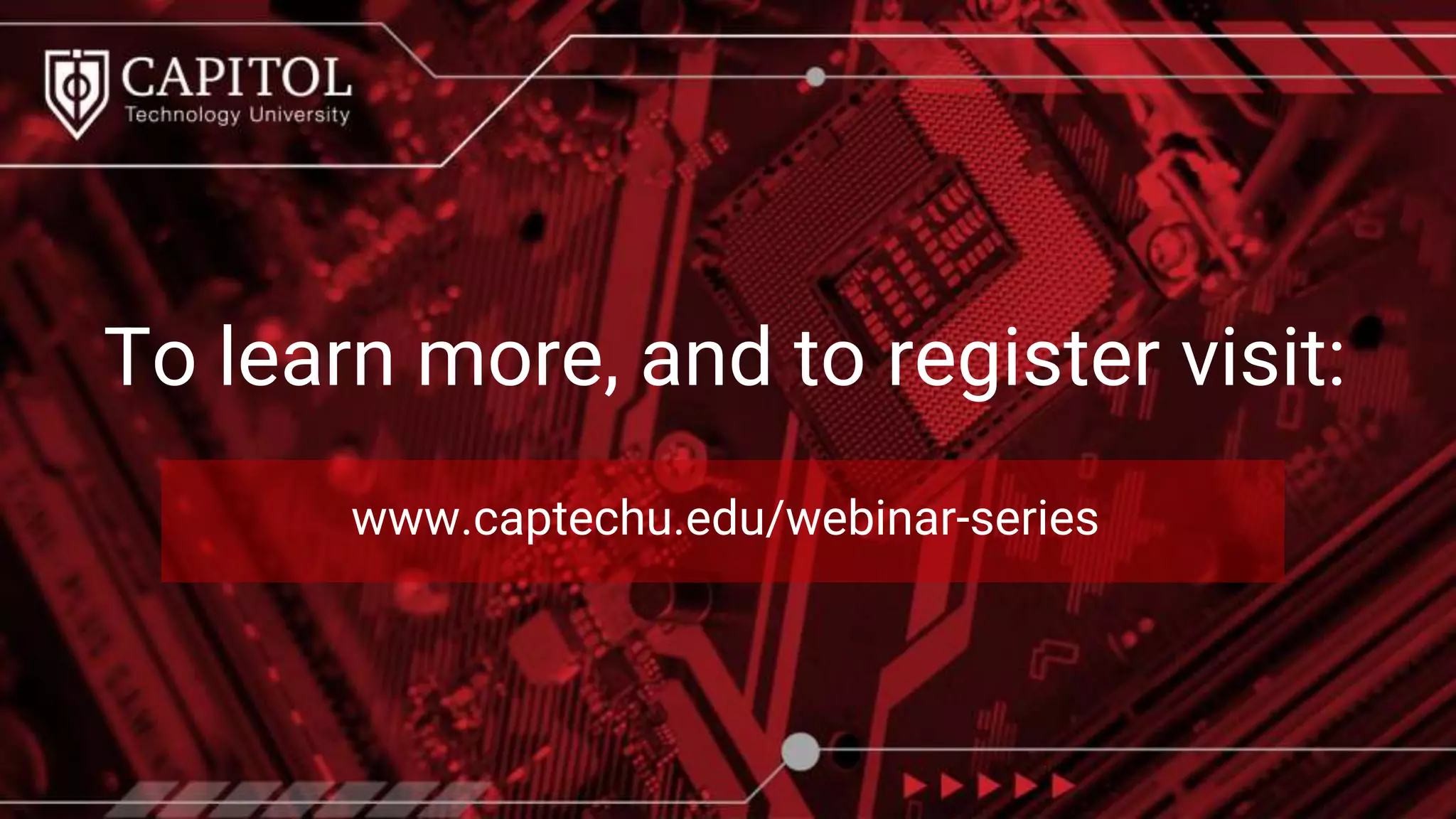 www.captechu.edu/webinar-series
To learn more, and to register visit:
 