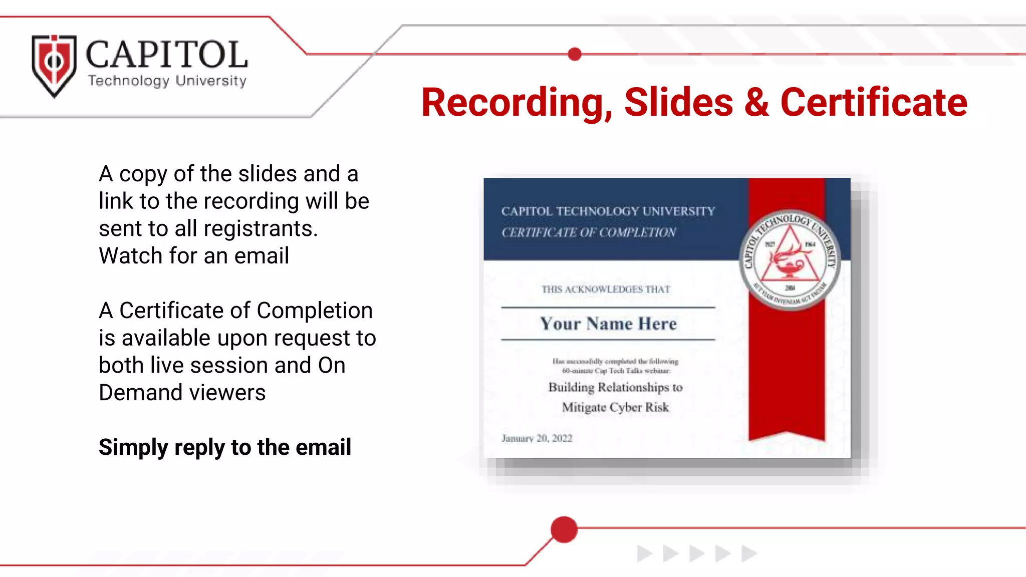 Recording, Slides & Certificate
A copy of the slides and a
link to the recording will be
sent to all registrants.
Watch for an email
A Certificate of Completion
is available upon request to
both live session and On
Demand viewers
Simply reply to the email
 