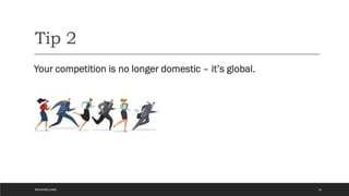 Tip 2
Your competition is no longer domestic – it’s global.
15
#WAVEWELCOME
 