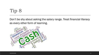 Tip 8
Don’t be shy about asking the salary range. Treat financial literacy
as every other form of learning.
21
#WAVEWELCOME
 