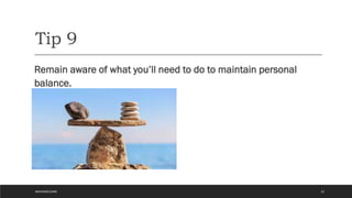 Tip 9
Remain aware of what you’ll need to do to maintain personal
balance.
22
#WAVEWELCOME
 