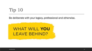 Tip 10
Be deliberate with your legacy, professional and otherwise.
23
#WAVEWELCOME
 