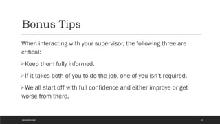 Bonus Tips
When interacting with your supervisor, the following three are
critical:
Keep them fully informed.
If it takes both of you to do the job, one of you isn’t required.
We all start off with full confidence and either improve or get
worse from there.
24
#WAVEWELCOME
 