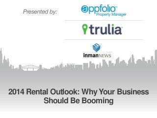 #AppFolioChat | @AppFolio | @TruliaRentals |@InmanNews
2014 Rental Outlook: Why Your Business
Should Be Booming
 