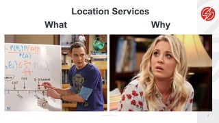 © Sauce Labs, Inc. 4
What Why
Location Services
 