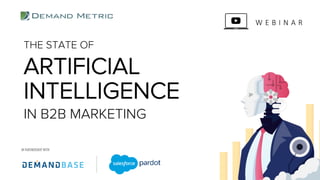 THE STATE OF
ARTIFICIAL
IN B2B MARKETING
INTELLIGENCE
W E B I N A R
 