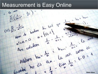 Measurement is Easy Online




                             Flickr: akisra
 