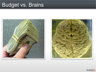 Budget vs. Brains




Flickr: Refracted Moments   Flickr: Gaetoan Lee
 
