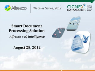 Smart Document
Processing Solution
Alfresco + iQ Intelligence
August 28, 2012
 