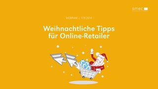 WEBINAR | 17.9.2014 
Weihnachtliche Tipps 
für Online-Retailer 
 