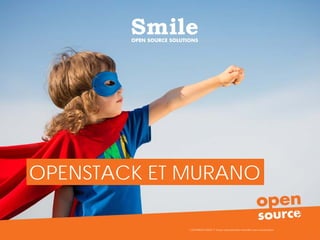 21
OPENSTACK ET MURANO
COPYRIGHT SMILE © Toute reproduction interdite sans autorisation
 